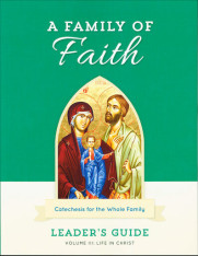 A Family of Faith - Volume 3: Life in Christ Leader's Guide